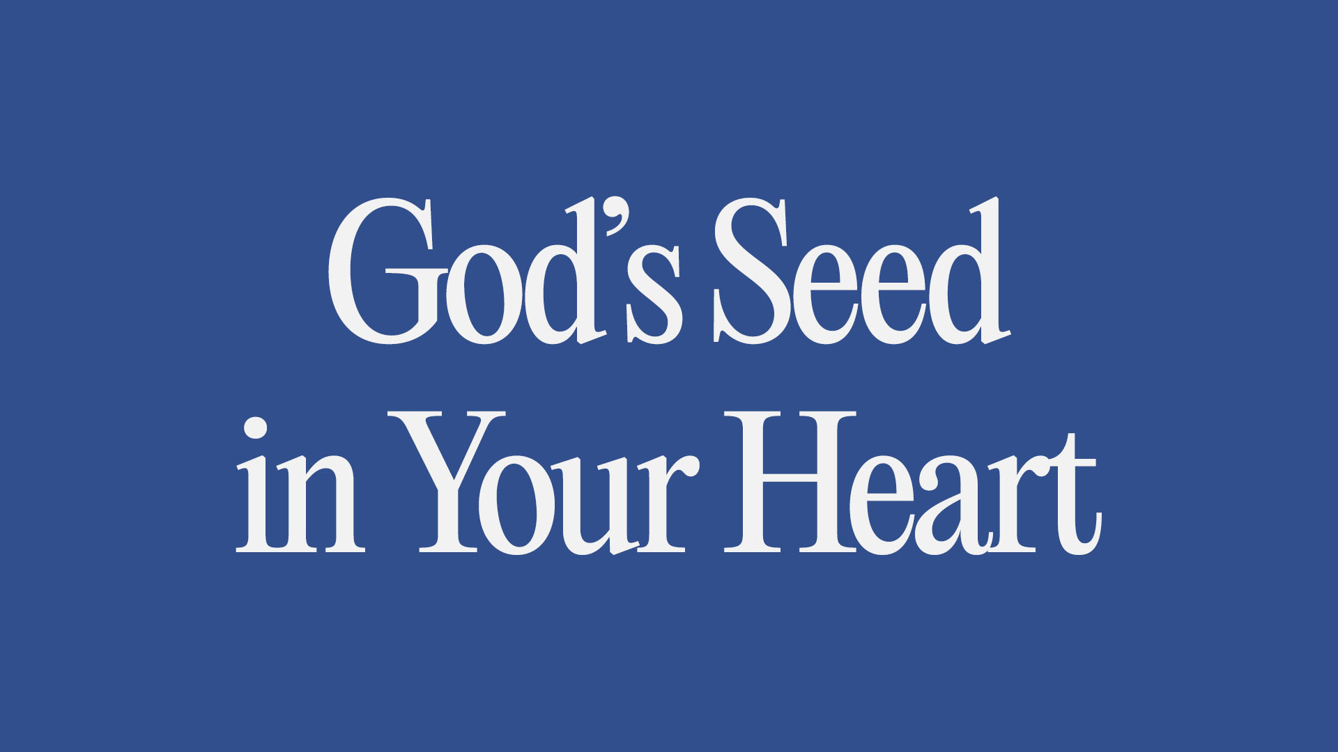 God’s Seed In Your Heart