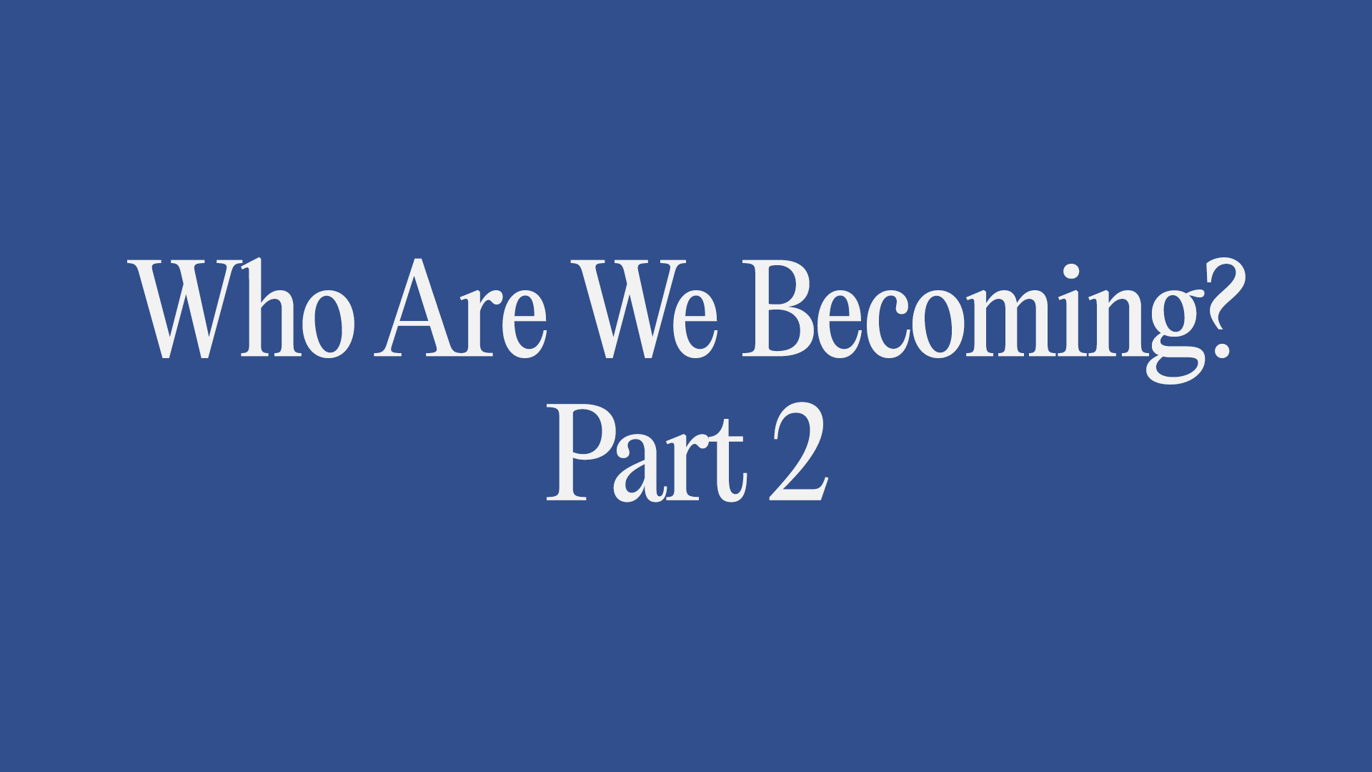 Who Are You Becoming? (Part 2) Image